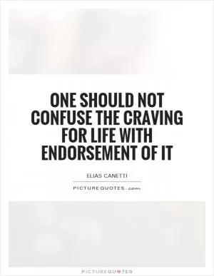 One should not confuse the craving for life with endorsement of it Picture Quote #1