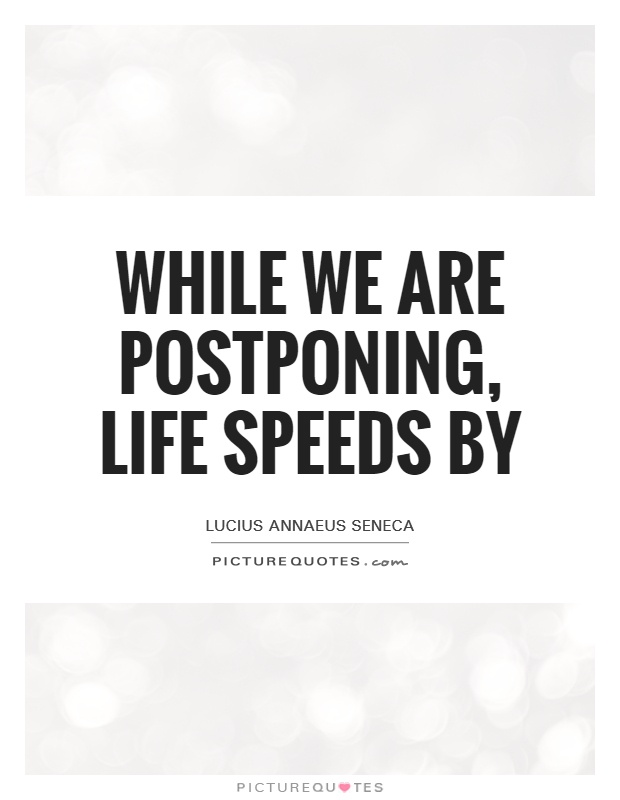 While we are postponing, life speeds by Picture Quote #1