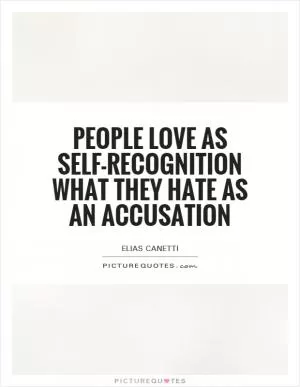 People love as self-recognition what they hate as an accusation Picture Quote #1