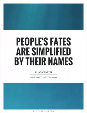 People's fates are simplified by their names Picture Quote #1