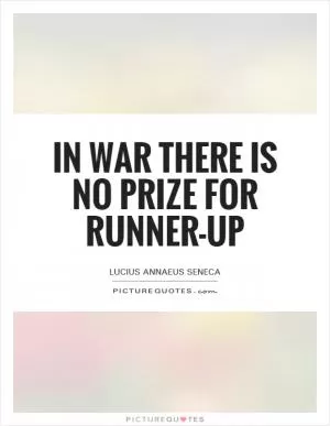 In war there is no prize for runner-up Picture Quote #1