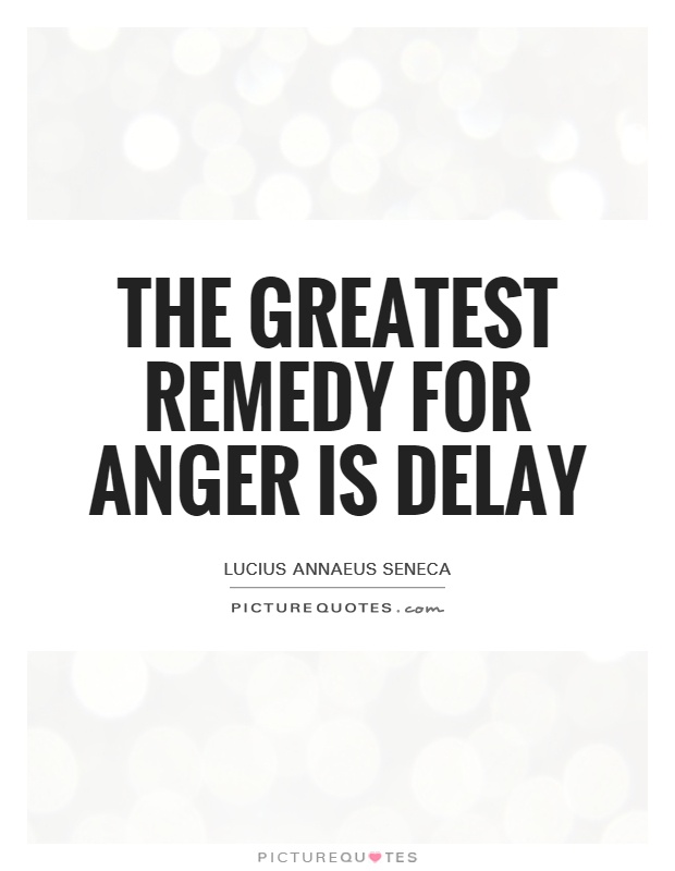 The greatest remedy for anger is delay Picture Quote #1