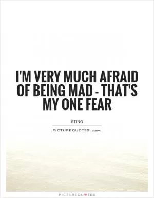 I'm very much afraid of being mad - that's my one fear Picture Quote #1