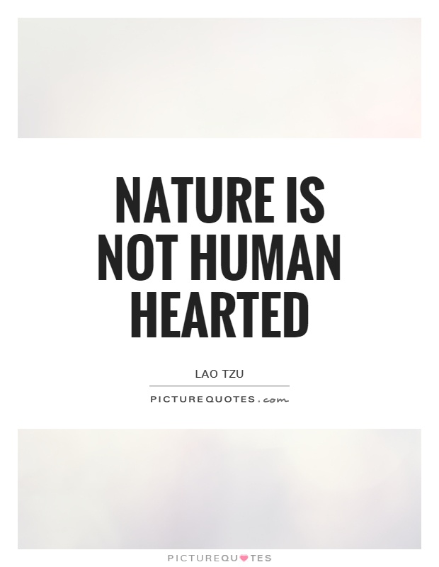 Nature is not human hearted Picture Quote #1