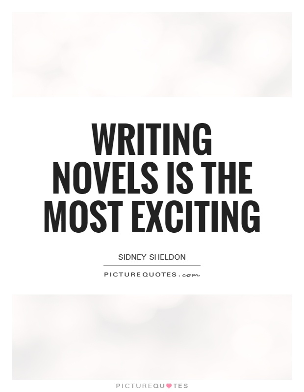 Writing novels is the most exciting Picture Quote #1