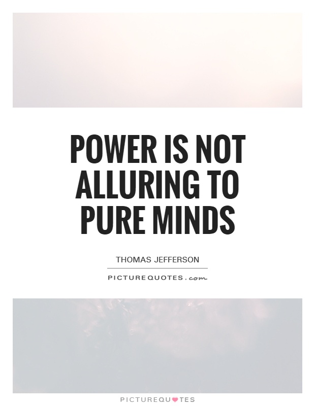 Power is not alluring to pure minds Picture Quote #1