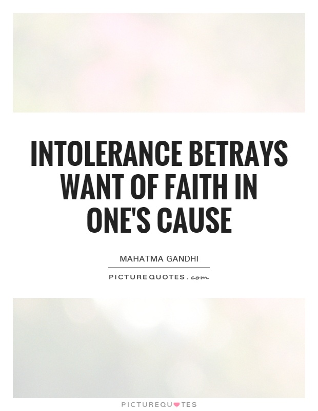 Intolerance betrays want of faith in one's cause Picture Quote #1