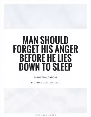 Man should forget his anger before he lies down to sleep Picture Quote #1