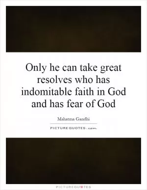 Only he can take great resolves who has indomitable faith in God and has fear of God Picture Quote #1