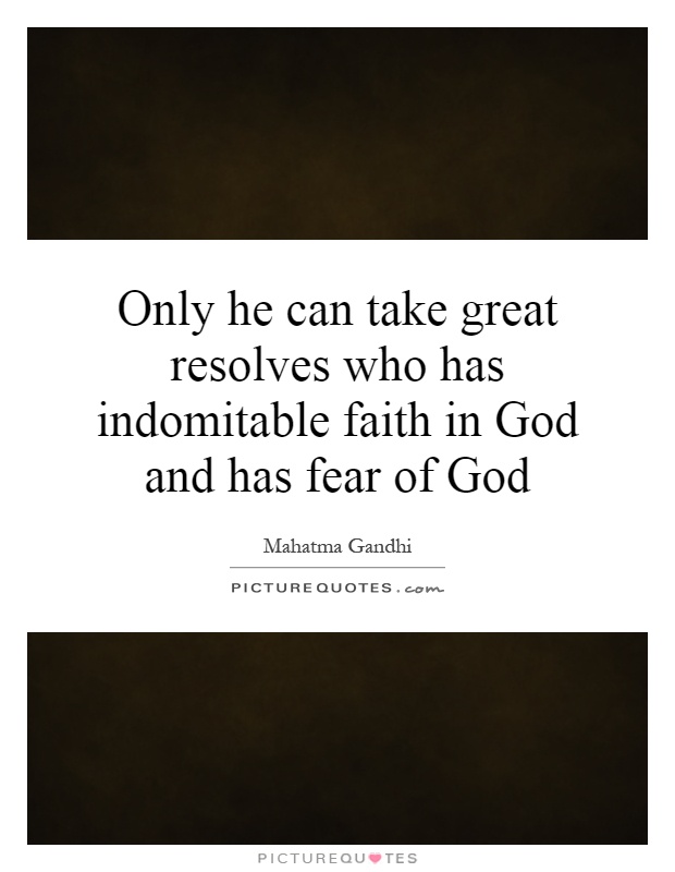 Only he can take great resolves who has indomitable faith in God and has fear of God Picture Quote #1
