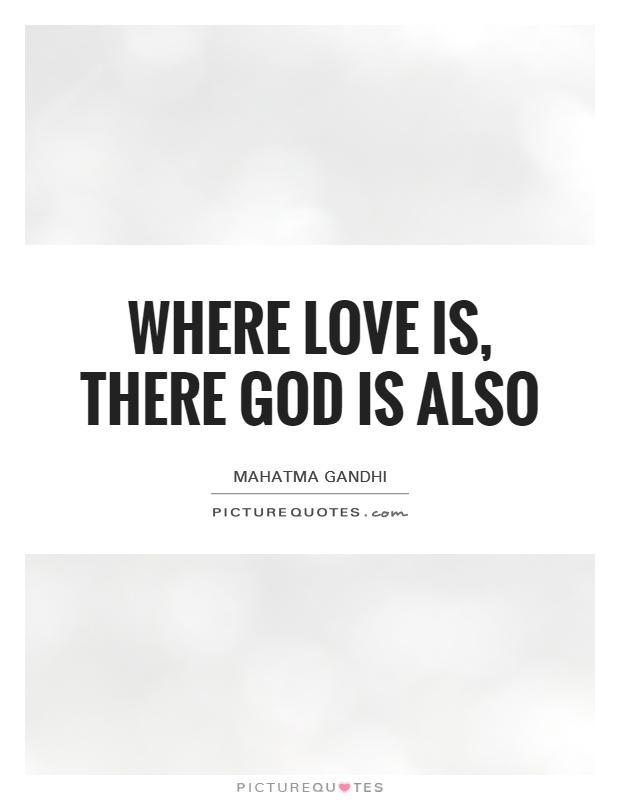Where love is, there God is also Picture Quote #1