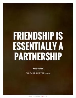 Friendship is essentially a partnership Picture Quote #1