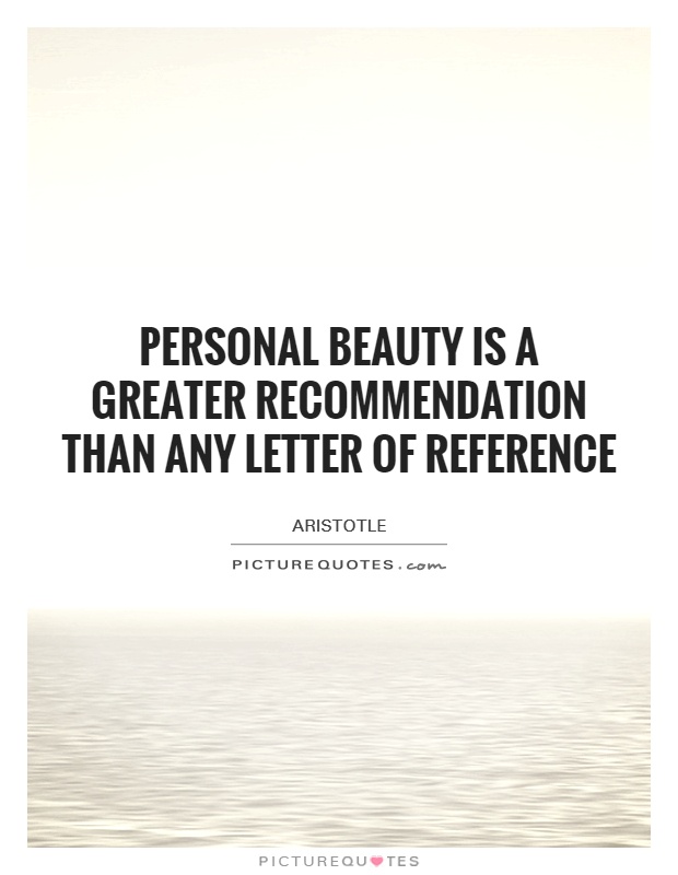 Personal beauty is a greater recommendation than any letter of reference Picture Quote #1