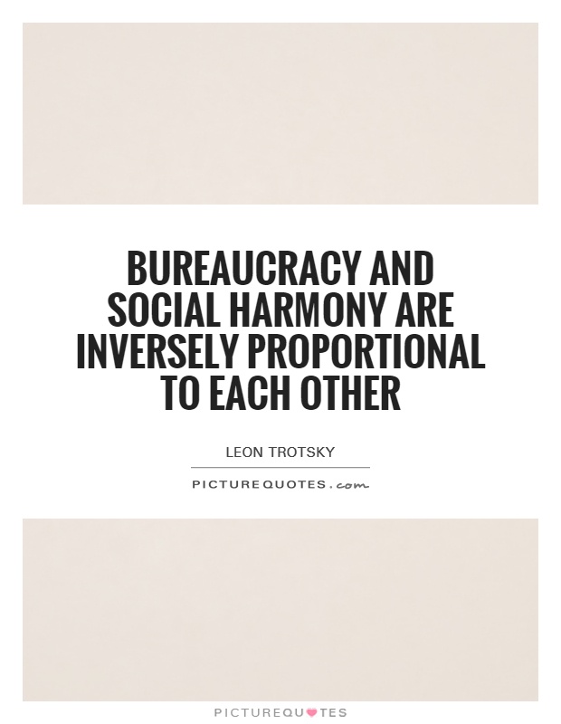 Bureaucracy and social harmony are inversely proportional to each other Picture Quote #1
