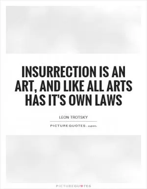 Insurrection is an art, and like all arts has it's own laws Picture Quote #1