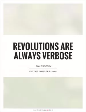 Revolutions are always verbose Picture Quote #1