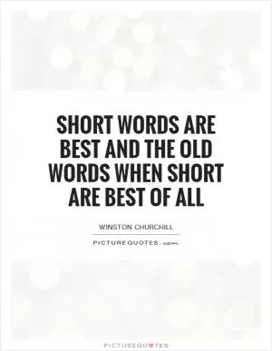 Short words are best and the old words when short are best of all Picture Quote #1