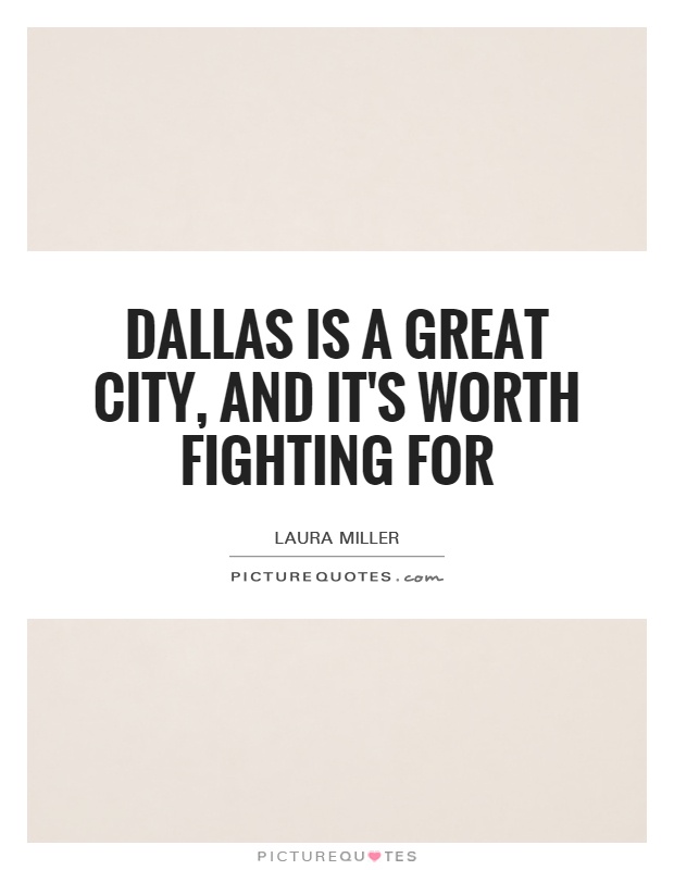 Dallas is a great city, and it's worth fighting for Picture Quote #1