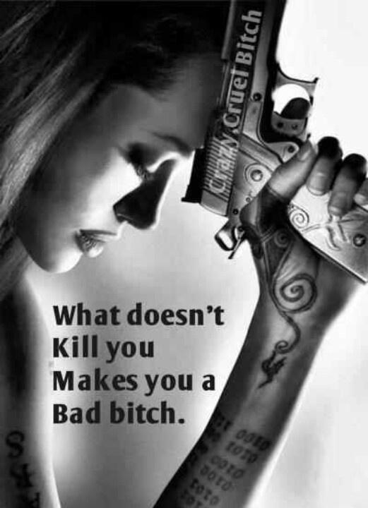 What doesn't kill you makes you a bad bitch Picture Quote #1