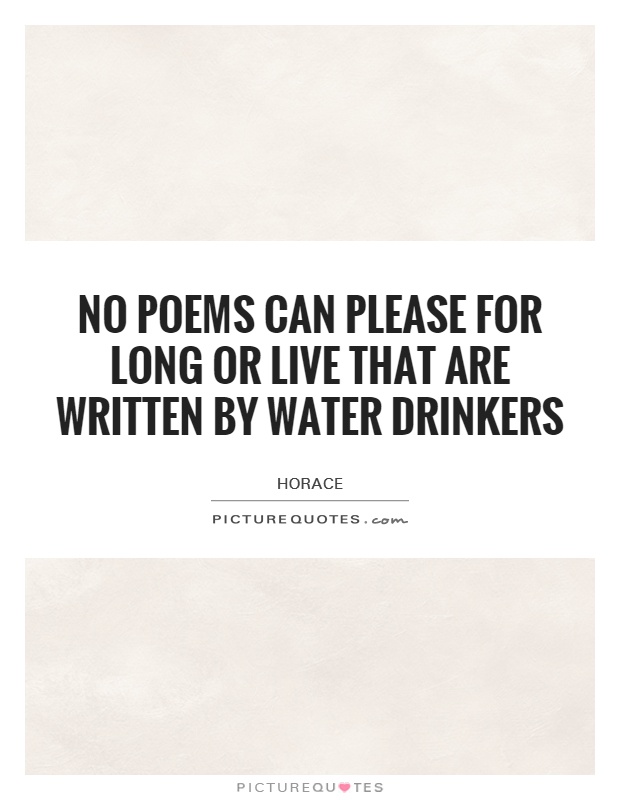 No poems can please for long or live that are written by water drinkers Picture Quote #1