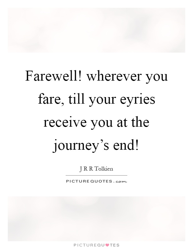 Farewell! wherever you fare, till your eyries receive you at the journey's end! Picture Quote #1