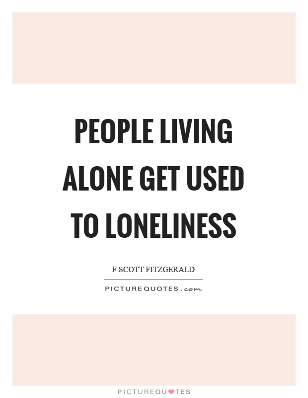 People living alone get used to loneliness Picture Quote #1