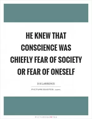 He knew that conscience was chiefly fear of society or fear of oneself Picture Quote #1