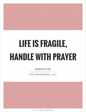 Life is fragile, handle with prayer Picture Quote #1