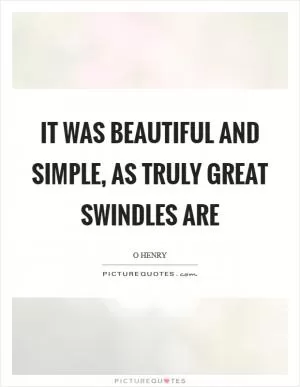 It was beautiful and simple, as truly great swindles are Picture Quote #1