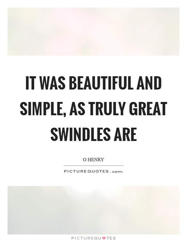 It was beautiful and simple, as truly great swindles are Picture Quote #1