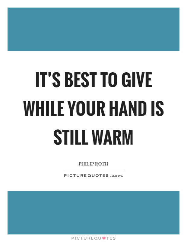 It's best to give while your hand is still warm Picture Quote #1
