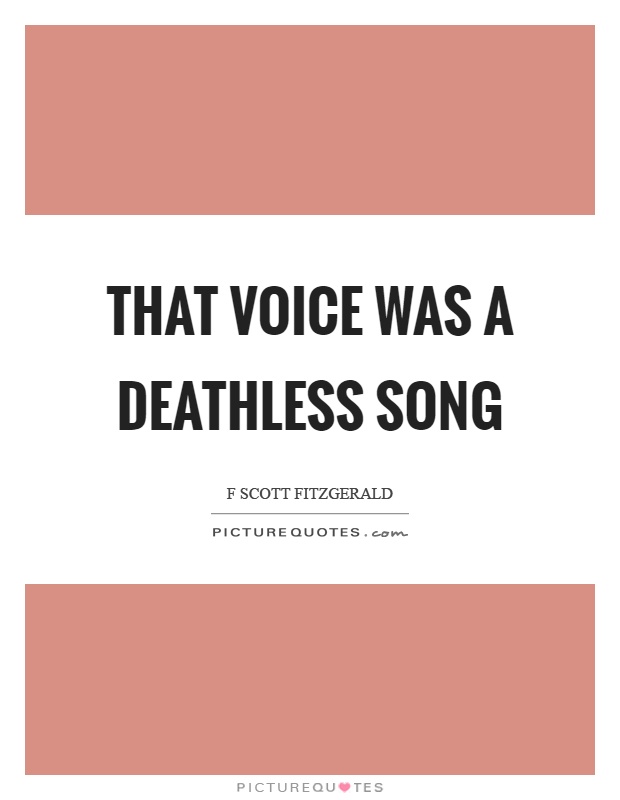 That voice was a deathless song Picture Quote #1