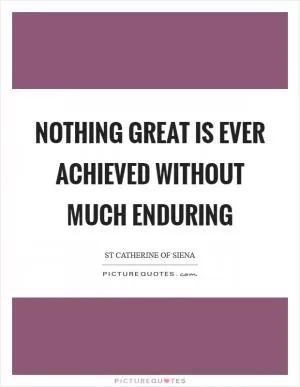 Nothing great is ever achieved without much enduring Picture Quote #1