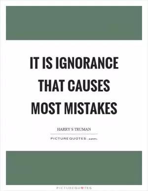It is ignorance that causes most mistakes Picture Quote #1