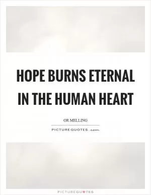 Hope burns eternal in the human heart Picture Quote #1