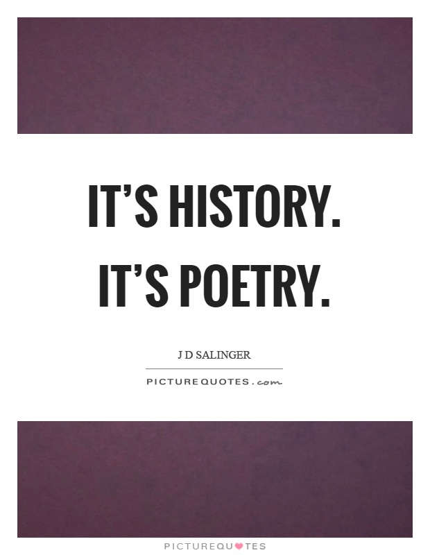 It's history. It's poetry Picture Quote #1