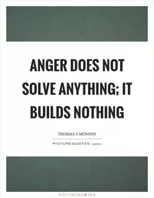 Anger does not solve anything; it builds nothing Picture Quote #1