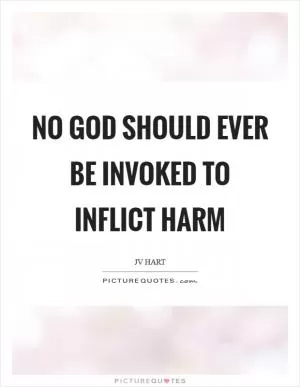 No God should ever be invoked to inflict harm Picture Quote #1