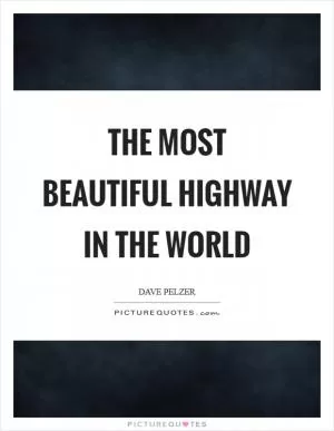 The most beautiful highway in the world Picture Quote #1