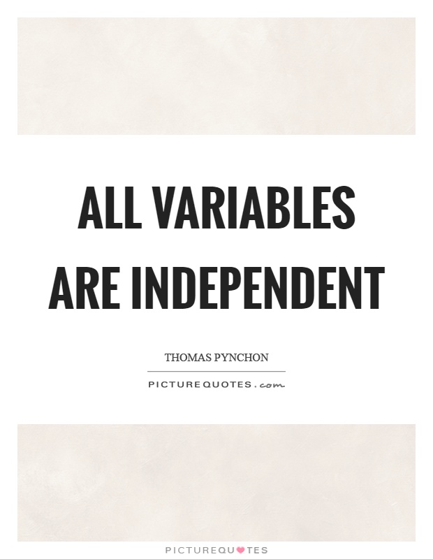 All variables are independent Picture Quote #1