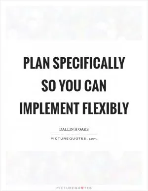 Plan specifically so you can implement flexibly Picture Quote #1
