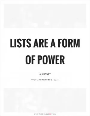 Lists are a form of power Picture Quote #1