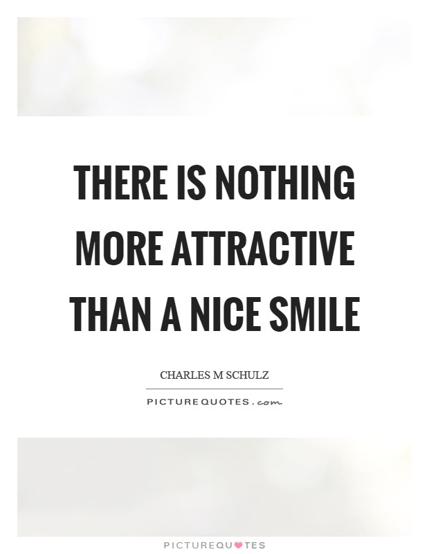 There is nothing more attractive than a nice smile Picture Quote #1