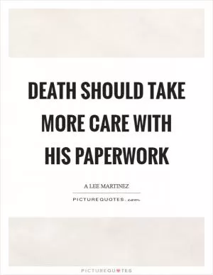 Death should take more care with his paperwork Picture Quote #1