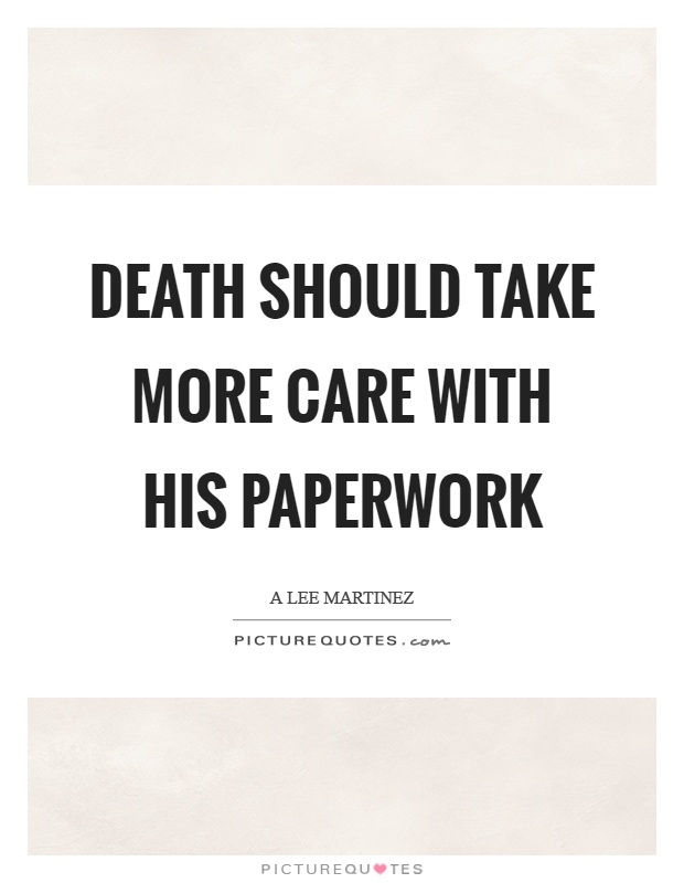 Death should take more care with his paperwork Picture Quote #1