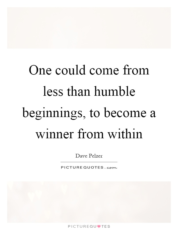One could come from less than humble beginnings, to become a winner from within Picture Quote #1