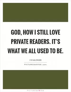 God, how I still love private readers. It’s what we all used to be Picture Quote #1