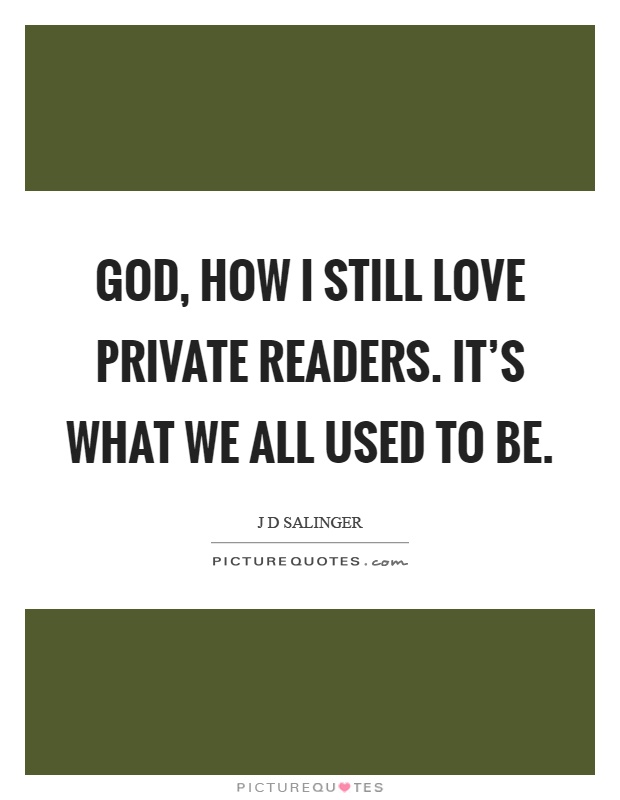 God, how I still love private readers. It's what we all used to be Picture Quote #1