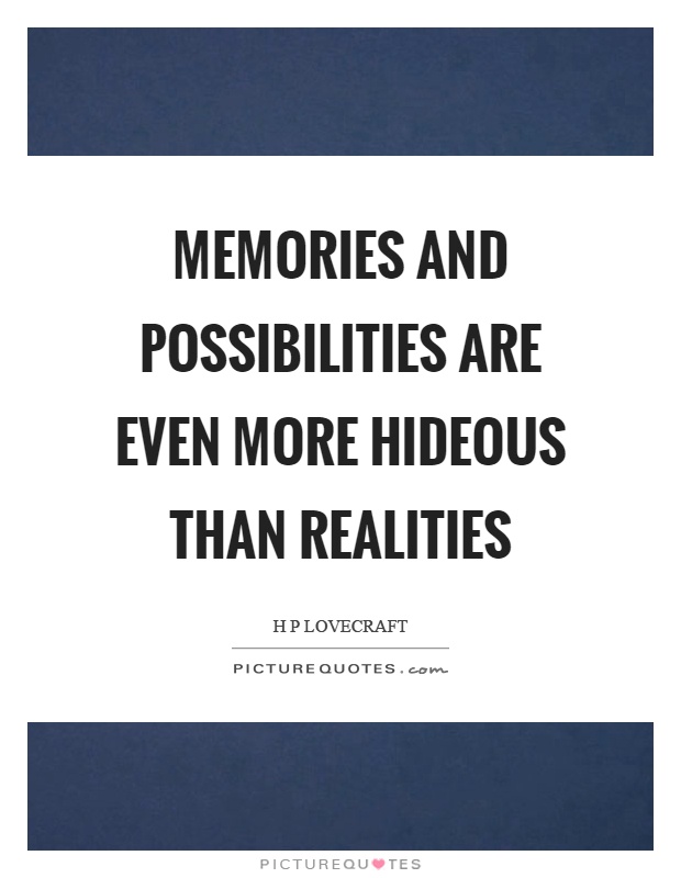 Memories and possibilities are even more hideous than realities Picture Quote #1