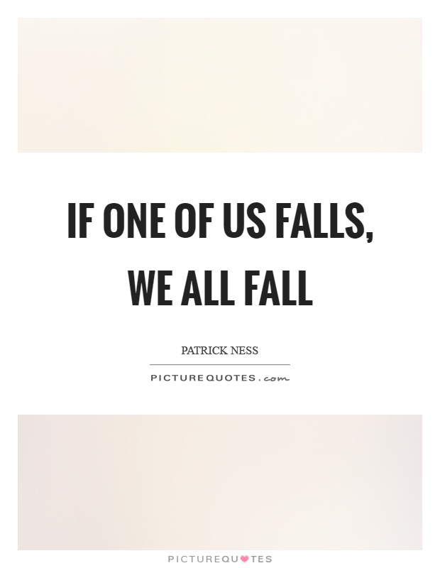 If one of us falls, we all fall Picture Quote #1